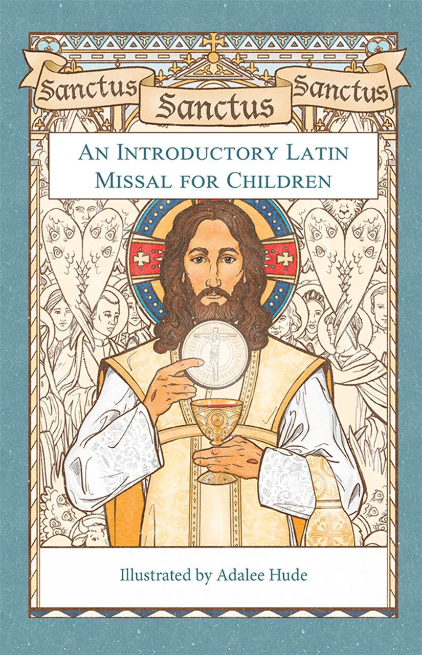 Sanctus, Sanctus, Sanctus: An Introductory Latin Missal for Children by Adalee Hude
